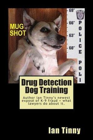 Drug Detection Dog Training: Libertarian Lawyers Fight Police State USA by Ian Tinny