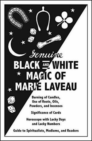 Genuine Black and White Magic of Marie Laveau: Hoodoo's Earliest Grimoire and Spell Book by Helen Pitkin Schertz, Zora Neale Hurston, Larry B. Wright, Anne Fleitman, Dorothy Spencer, Catherine Yronwode