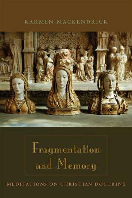Fragmentation and Memory: Meditations on Christian Doctrine by Karmen Mackendrick
