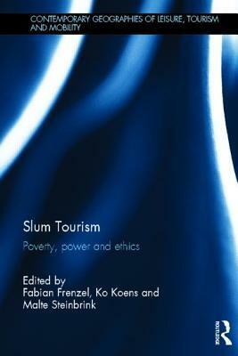 Slum Tourism: Poverty, Power and Ethics by Fabian Frenzel, Ko Koens, Malte Steinbrink