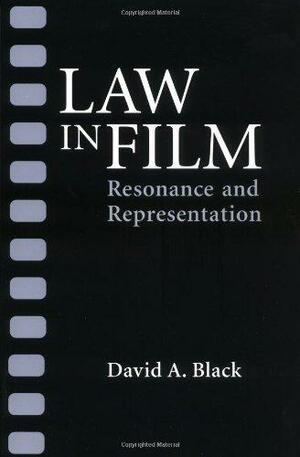 Law in Film: Resonance and Representation by David Alan Black