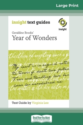 Geraldine Brooks' Year of Wonders: Insight Text Guide (16pt Large Print Edition) by Virginia Lee