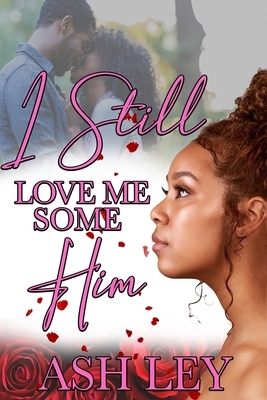 I Still Love Me Some Him: I Love Me Some Him 2 by Ash Ley