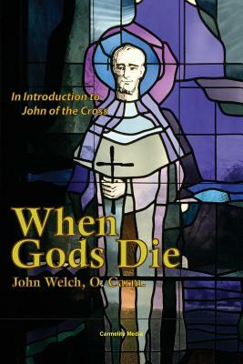 When Gods Die: An Introduction to John of the Cross by John Welch