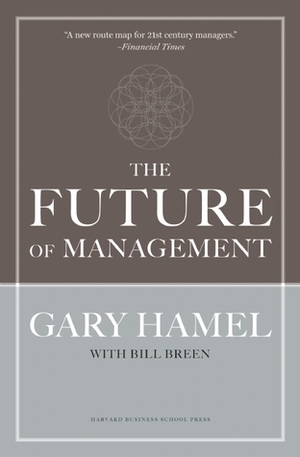 The Future of Management by Bill Breen, Gary Hamel