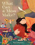 What Can a Mess Make? by Bee Johnson