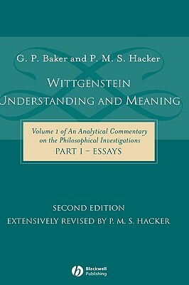 Wittgenstein: Understanding and Meaning Part One: Essays by P. M. S. Hacker, Gordon P. Baker