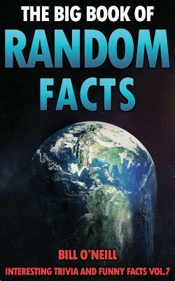 The Big Book of Random Facts Volume 7: 1000 Interesting Facts And Trivia by Bill O'Neill