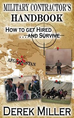 Military Contractor's Handbook How to Get Hired . . . and Survive by Derek Miller