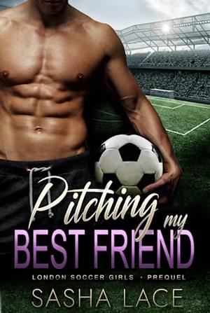 Pitching my Best Friend by Sasha Lace