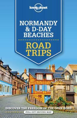 Lonely Planet Normandy & D-Day Beaches Road Trips by Damian Harper, Lonely Planet, Catherine Le Nevez