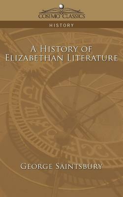 A History of Elizabethan Literature by George Saintsbury