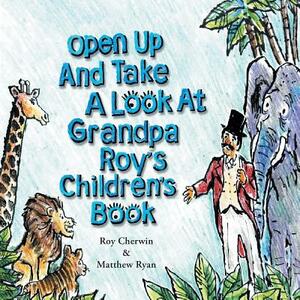 Open Up and Take a Look at Grandpa Roy's Children's Book by Matthew Ryan, Roy Cherwin