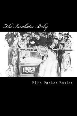 The Incubator Baby by Ellis Parker Butler