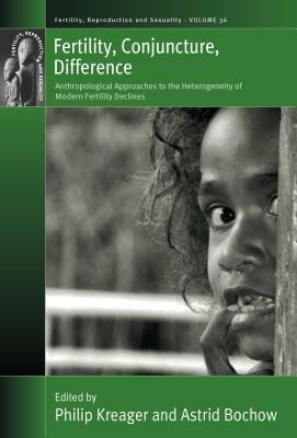 Fertility, Conjuncture, Difference: Anthropological Approaches to the Heterogeneity of Modern Fertility Declines by 