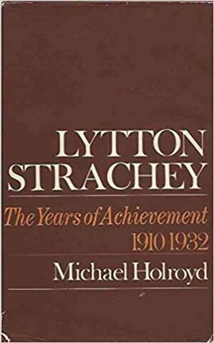 Lytton Strachey: A Critical Biography by Michael Holroyd