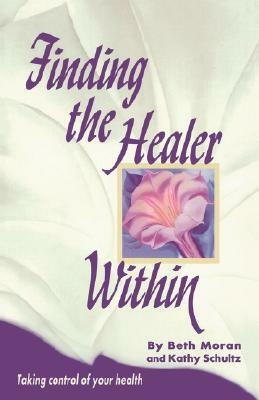 Finding the Healer Within by Beth Moran, Kkakthy Schultz, Michelle Moran