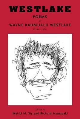 Westlake: Poems by Wayne Kaumualii Westlake (1947-1984) by Wayne Kaumualii Westlake