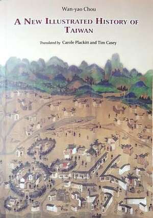 A New Illustrated History of Taiwan by Carole Plackitt, Wan-yao Chou, 周婉窈, Tim Casey