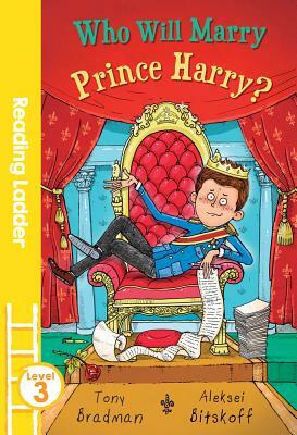 Who Will Marry Prince Harry? (Reading Ladder Level 3) by Tony Bradman