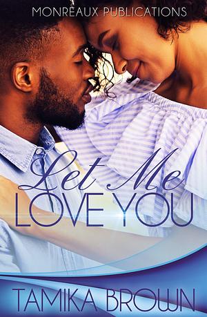 Let Me Love You by Tamika Brown, Tamika Brown