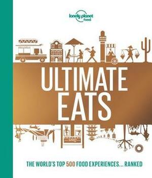 Lonely Planet's Ultimate Eats by Lonely Planet Food