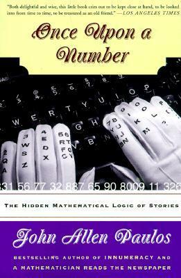 Once Upon A Number: The Hidden Mathematical Logic Of Stories by John Allen Paulos