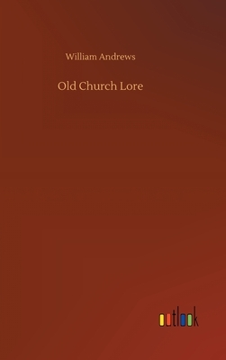 Old Church Lore by William Andrews