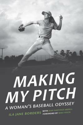 Making My Pitch: A Woman's Baseball Odyssey by Jean Hastings Ardell, Ila Jane Borders