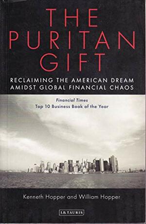 The Puritan Gift: Triumph, Collapse and Revival of an American Dream by Kenneth Hopper, William Hopper