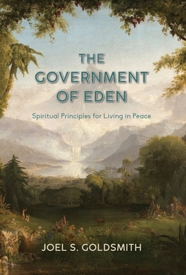 The Government of Eden: Spiritual Principles for Living in Peace by Joel S. Goldsmith