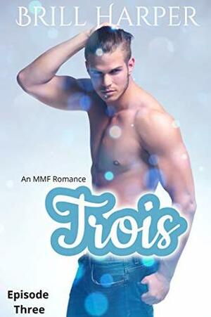 Trois: Episode 3 by Brill Harper