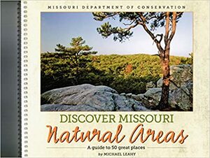 Discover Missouri Natural Areas, A Guide to 50 Great Places by Michael Leahy