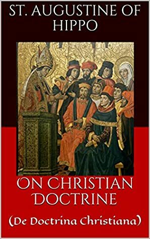 On Christian Doctrine: (De Doctrina Christiana) by D.P. Curtin, James Shaw, Saint Augustine of Hippo