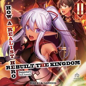 How a Realist Hero Rebuilt the Kingdom: Volume 2: How a Realist Hero Rebuilt the Kingdom, Book 2 by Dojyomaru, Dojyomaru