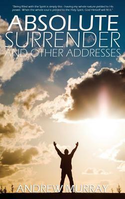 Absolute Surrender by Andrew Murray by Andrew Murray