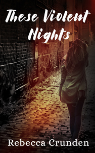 These Violent Nights by Rebecca Crunden