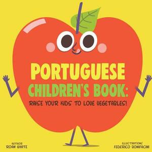 Portuguese Children's Book: Raise Your Kids to Love Vegetables! by Roan White