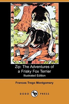 Zip: The Adventures of a Frisky Fox Terrier (Illustrated Edition) (Dodo Press) by Frances Trego Montgomery