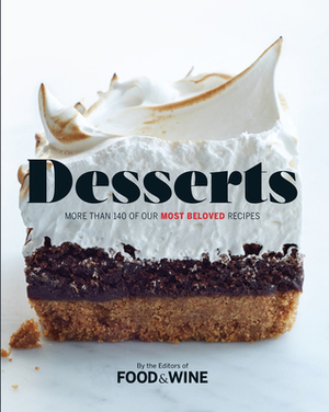 Desserts: More Than 140 of Our Most Beloved Recipes by The Editors of Food & Wine