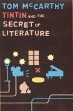 Tintin and the Secret of Literature by Tom McCarthy