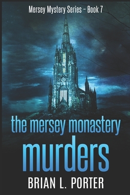 The Mersey Monastery Murders: Large Print Edition by Brian L. Porter