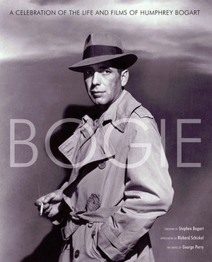 Bogie: A Celebration of the Life and Films of Humphrey Bogart by George Perry, Stephen Bogart