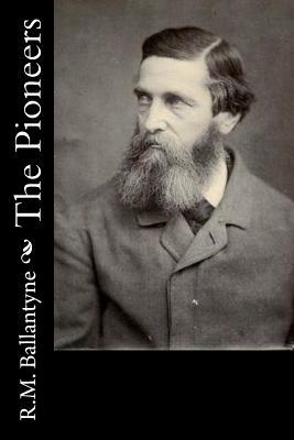 The Pioneers by Robert Michael Ballantyne