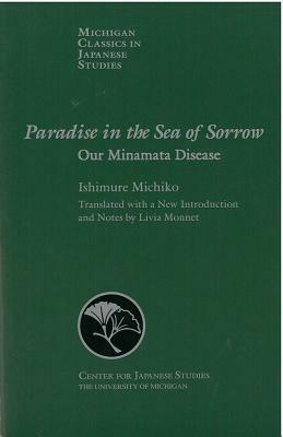 Paradise in the Sea of Sorrow: Our Minamata Disease by Michiko Ishimure