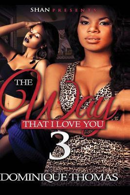 The Way That I Love You 3 by Dominique Thomas