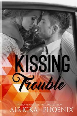 Kissing Trouble by Morgana Phoenix, Airicka Phoenix