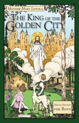 The King of the Golden City: Special Edition for Boys by Mother Mary Loyola