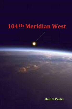 104th Meridian West by Daniel Parks