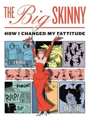 The Big Skinny: How I Changed My Fattitude by Carol Lay